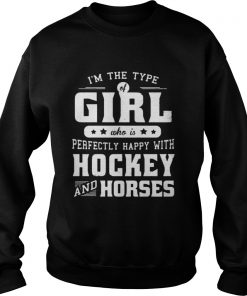 Im the type of girl who is perfectly happy with hockey and horses  Sweatshirt
