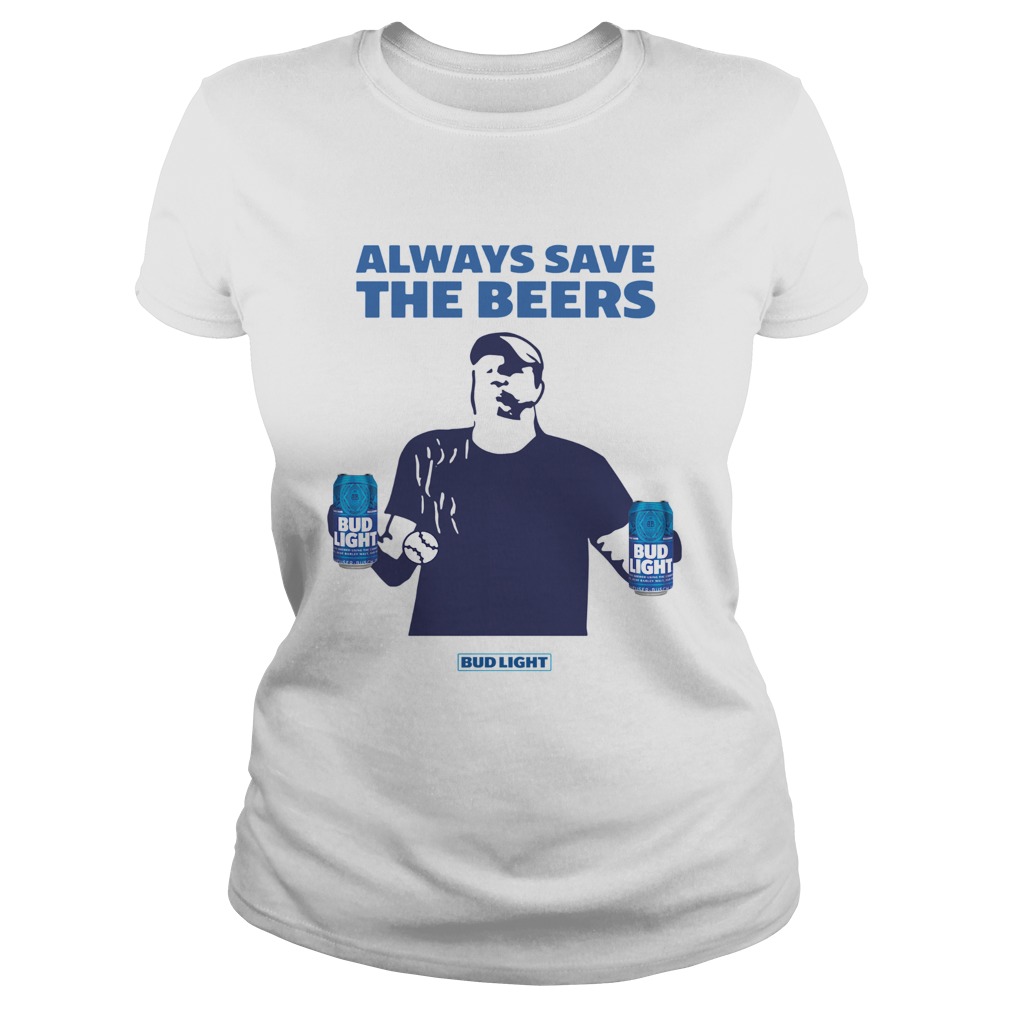 always save the beers bud light shirt