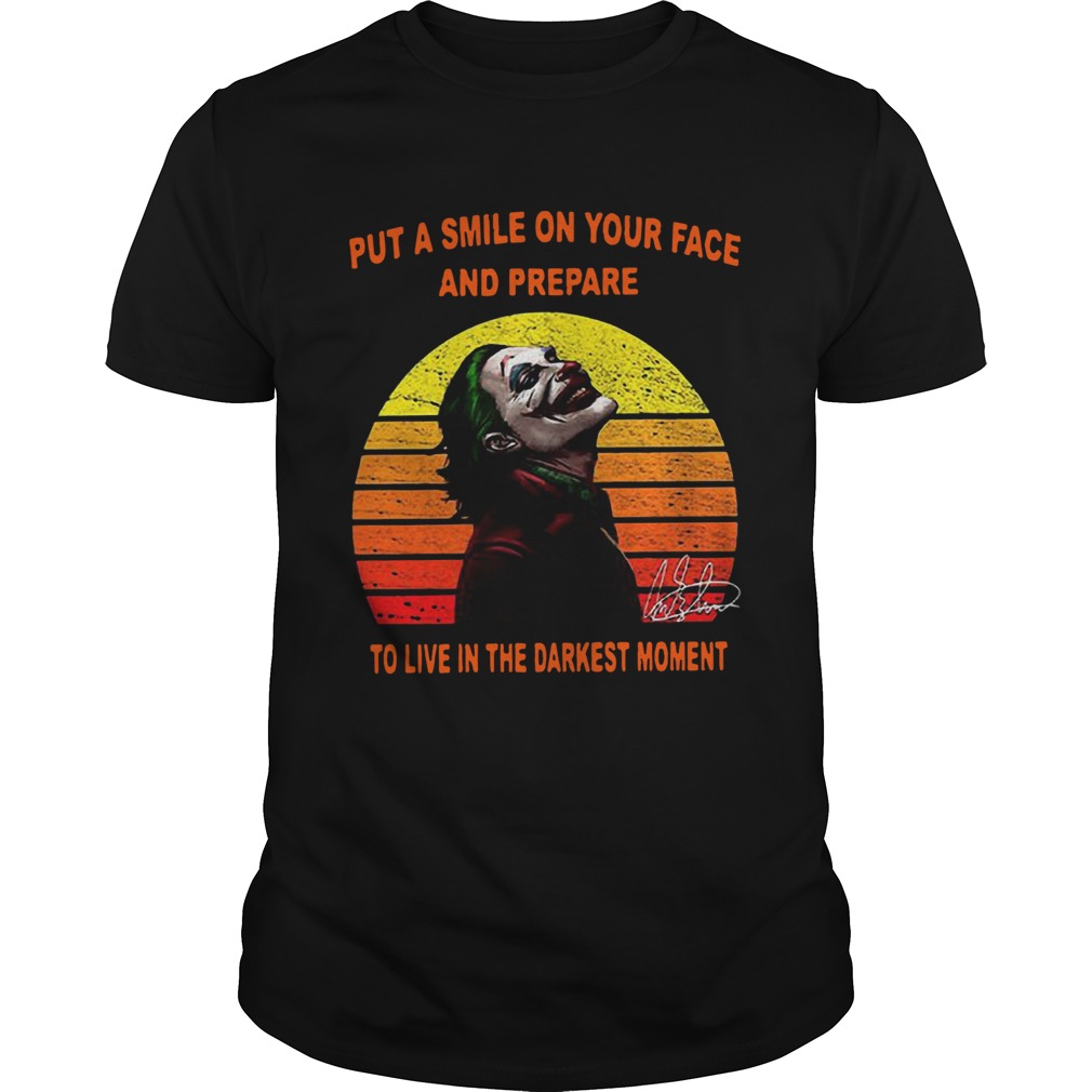 Joker put a smile on your face and prepare to live in the darkest moment sunset shirt
