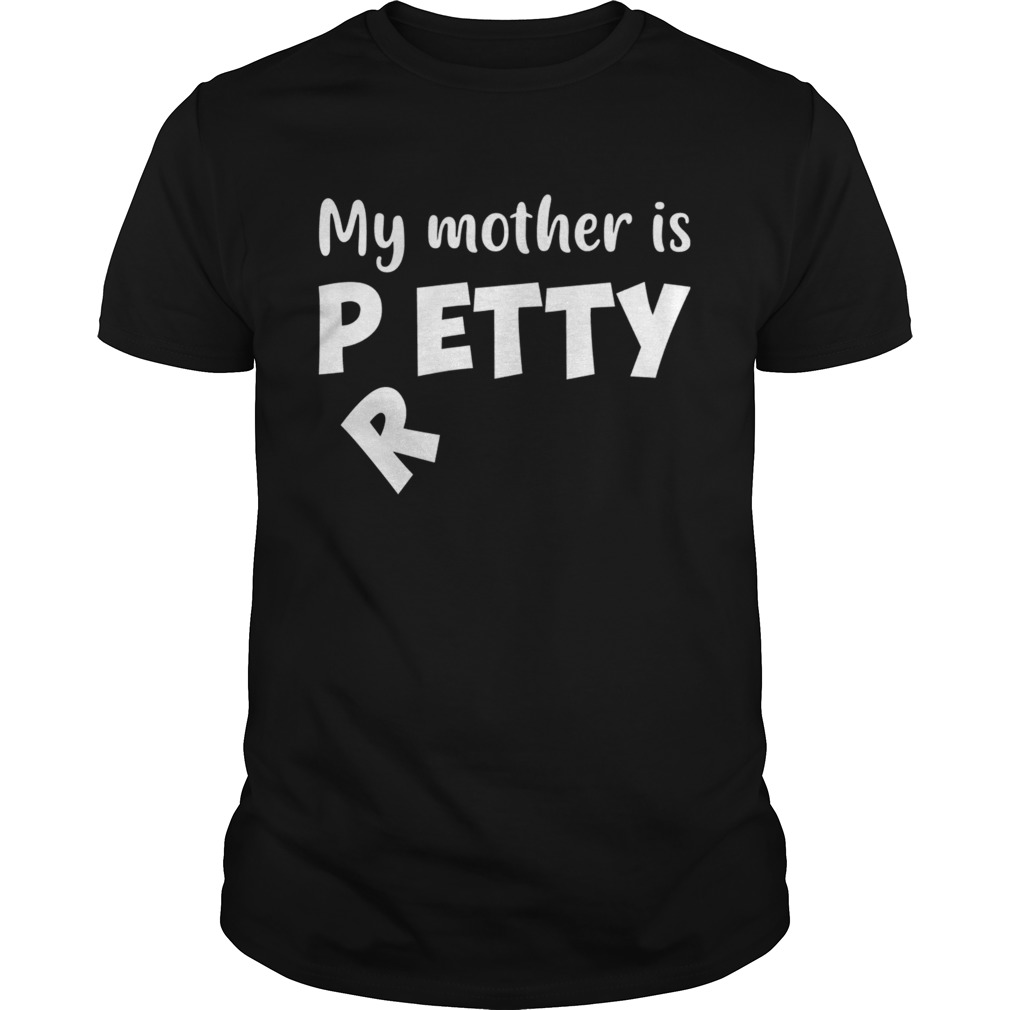 My Mother Is Petty I Meant Pretty Funny TShirt