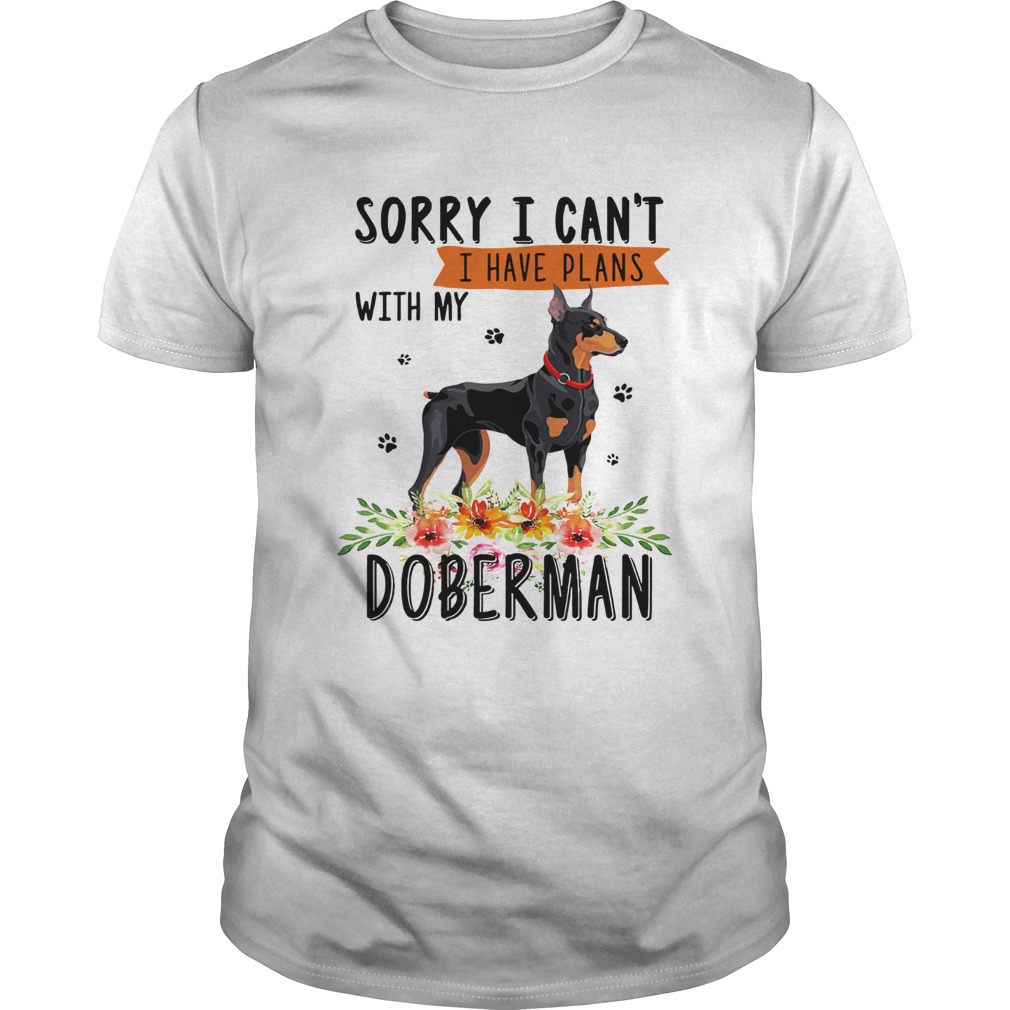 Sorry I cant I have plans with my Doberman shirt