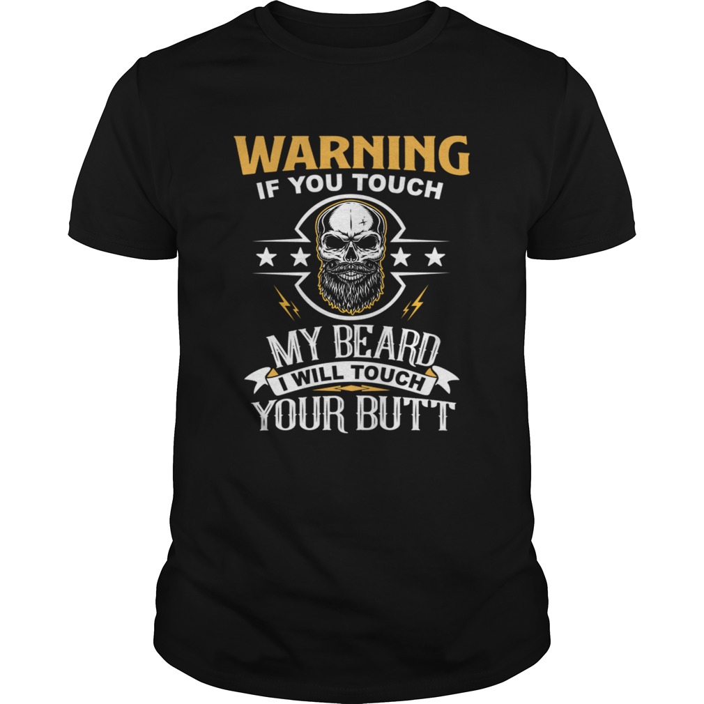 Warning If You Touch My Beard I Will Touch Your Butt TShirt