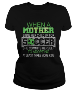 When a mother signs her child up for soccer she commits herself to  Classic Ladies
