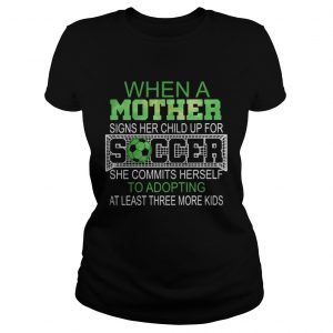 When a mother signs her child up for soccer she commits herself to  Classic Ladies