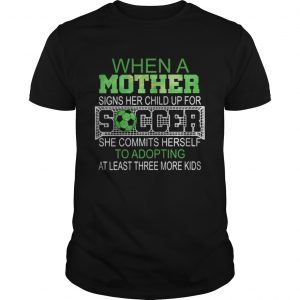 When a mother signs her child up for soccer she commits herself to  Unisex