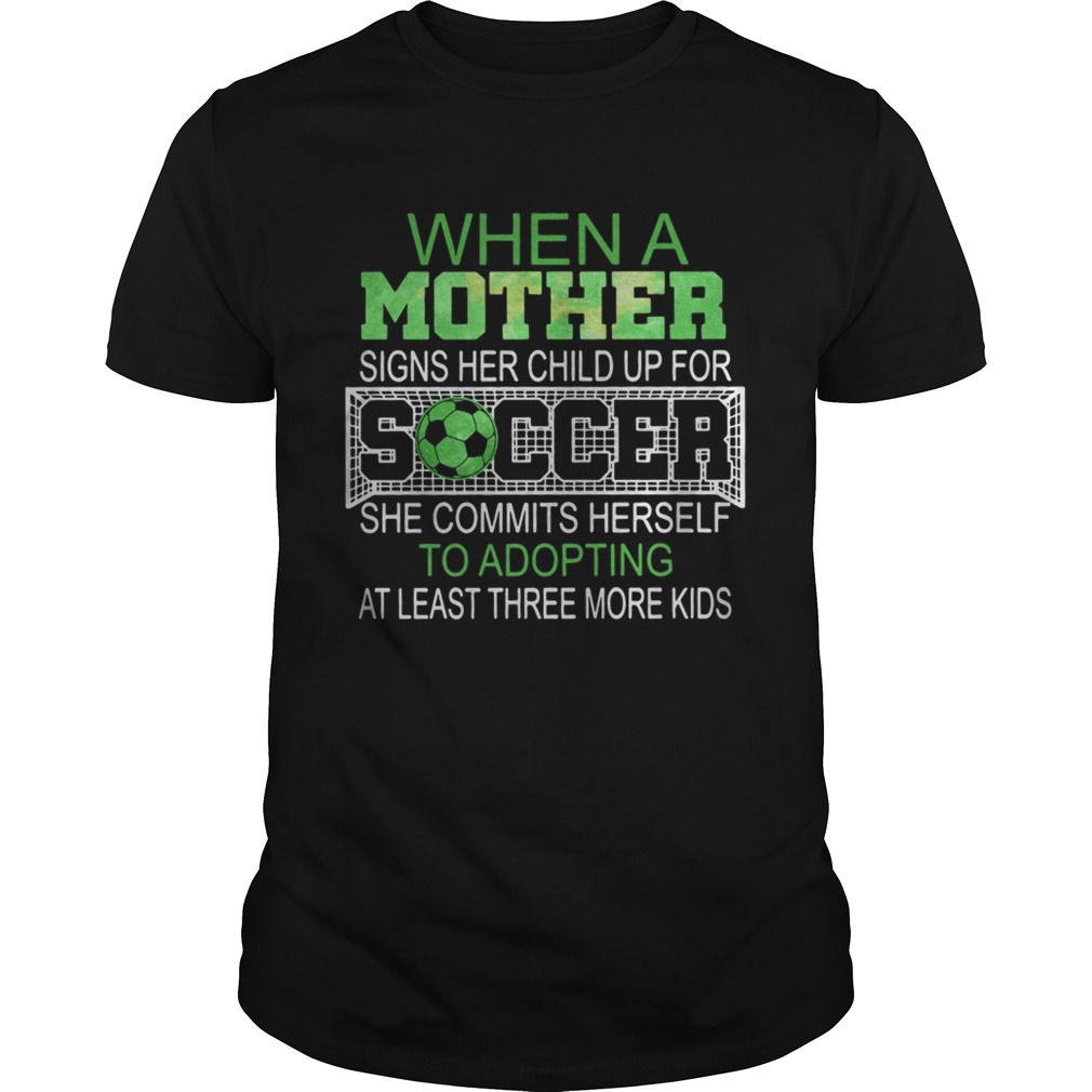 When a mother signs her child up for soccer she commits herself to shirt