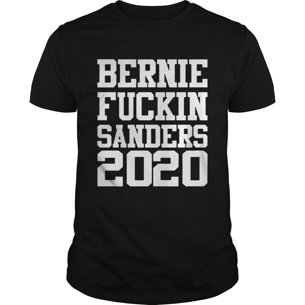 Bernie Fuckin Sanders 2020 shirt