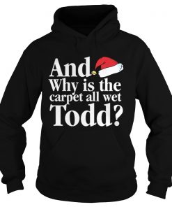 Christmas Vacation Movie Why is the Carpet all Wet Todd  Hoodie