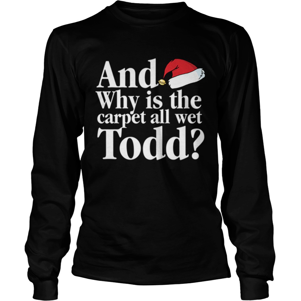 Christmas Vacation Movie Why is the Carpet all Wet Todd LongSleeve