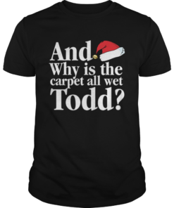 Christmas Vacation Movie Why is the Carpet all Wet Todd  Unisex