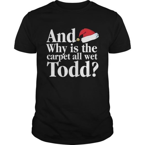 Christmas Vacation Movie Why is the Carpet all Wet Todd  Unisex