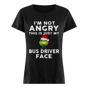 Grinch I’m not Angry this is just my bus driver face  Classic Women's T-shirt
