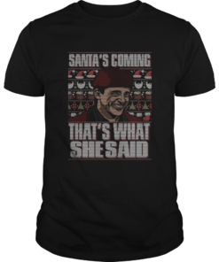 Michael Scott Santas Coming Thats What She Said Christmas Ugly  Unisex