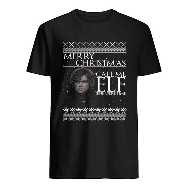 Tyrion Lannister Merry Christmas Call Me ELF One More Time shirt