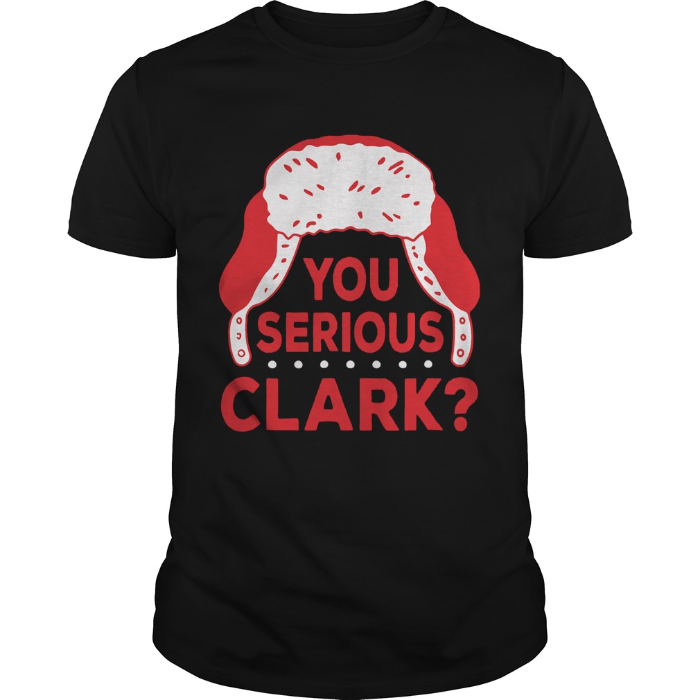 You Serious Clark Christmas shirt