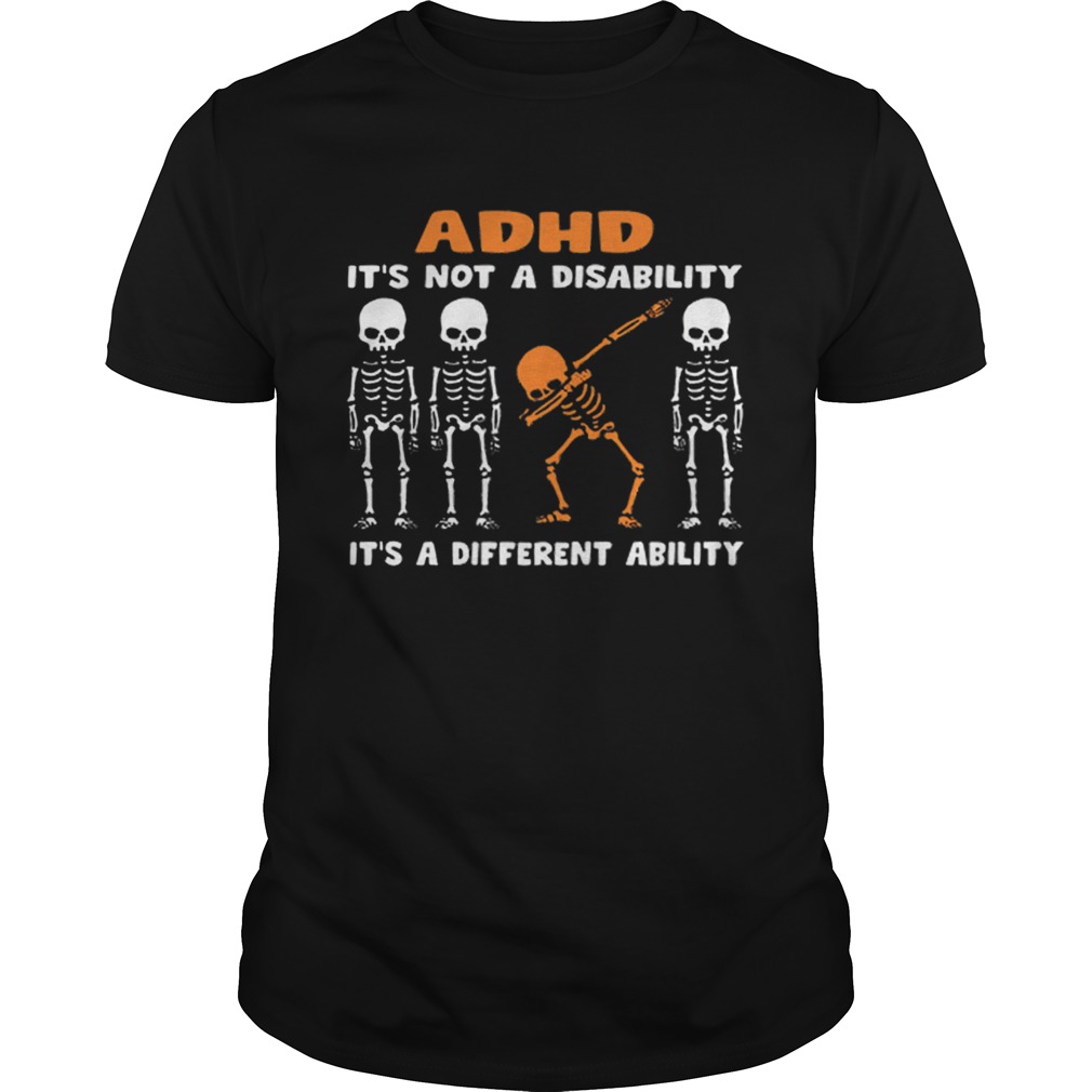 1576485899Dabbing skeleton ADHD itâ€™s not a disability different ability shirt