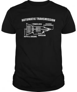Automatic transmission power loss crushing disappointment boredom hopes and dreams  Unisex