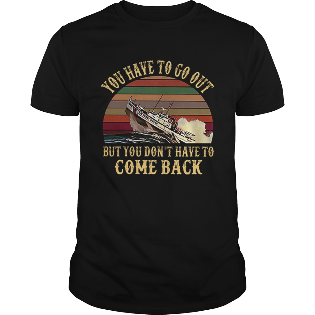 Cruise you have to go out you dont have to come back vintage shirt
