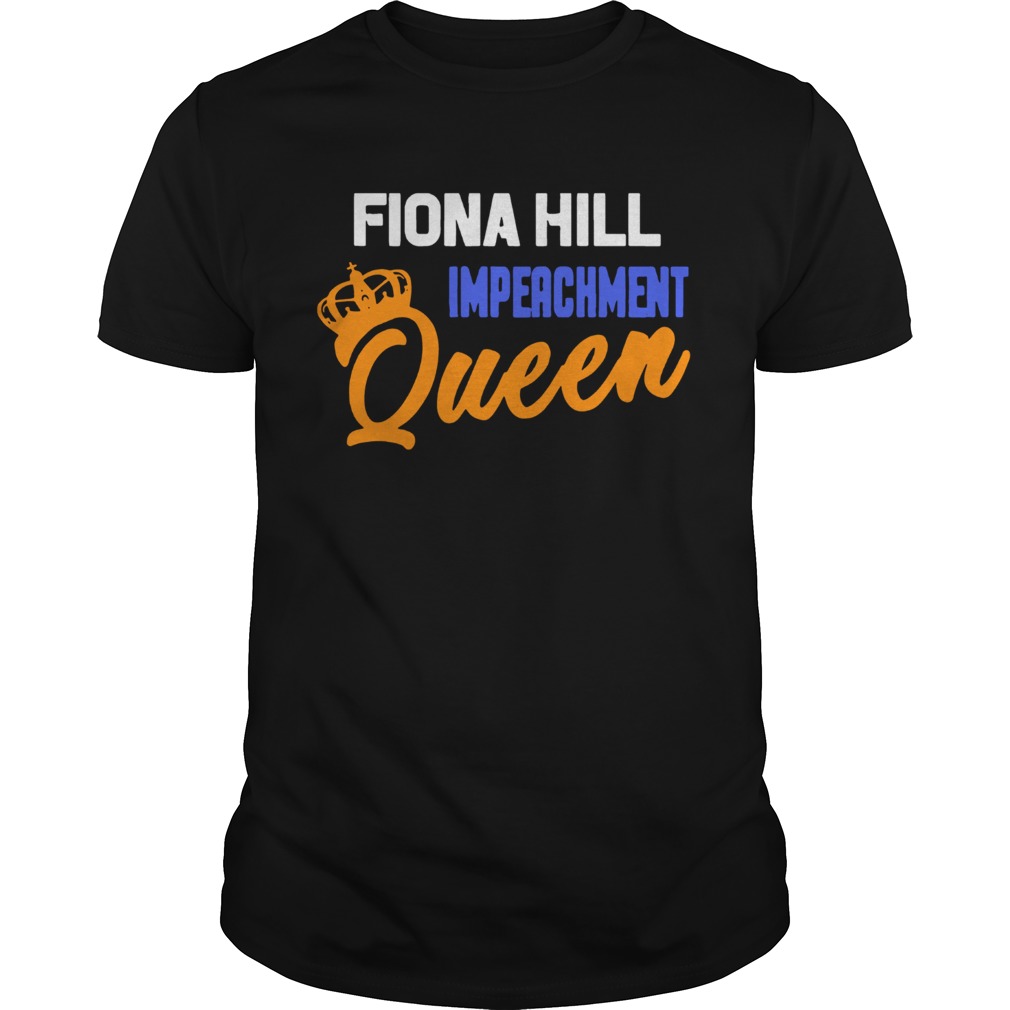 Fiona Hill Impeachment Queen shirt