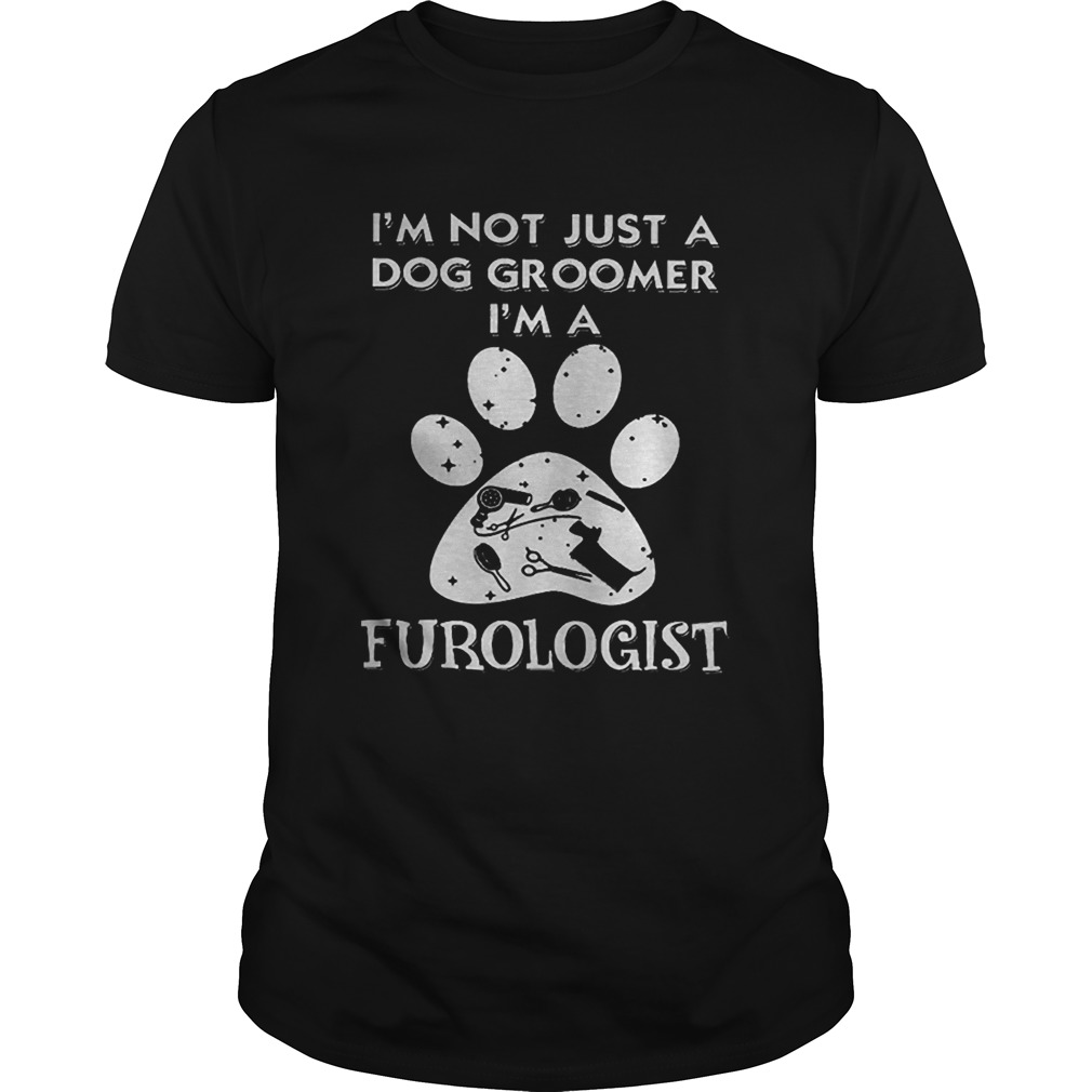 Im not just a dog groomer im a furologist paw shirt