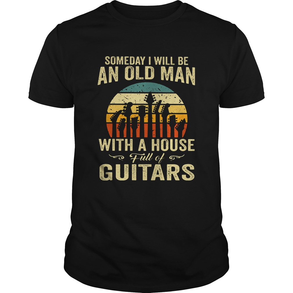 Someday i will be an old man with a house full of guitar vintage shirt