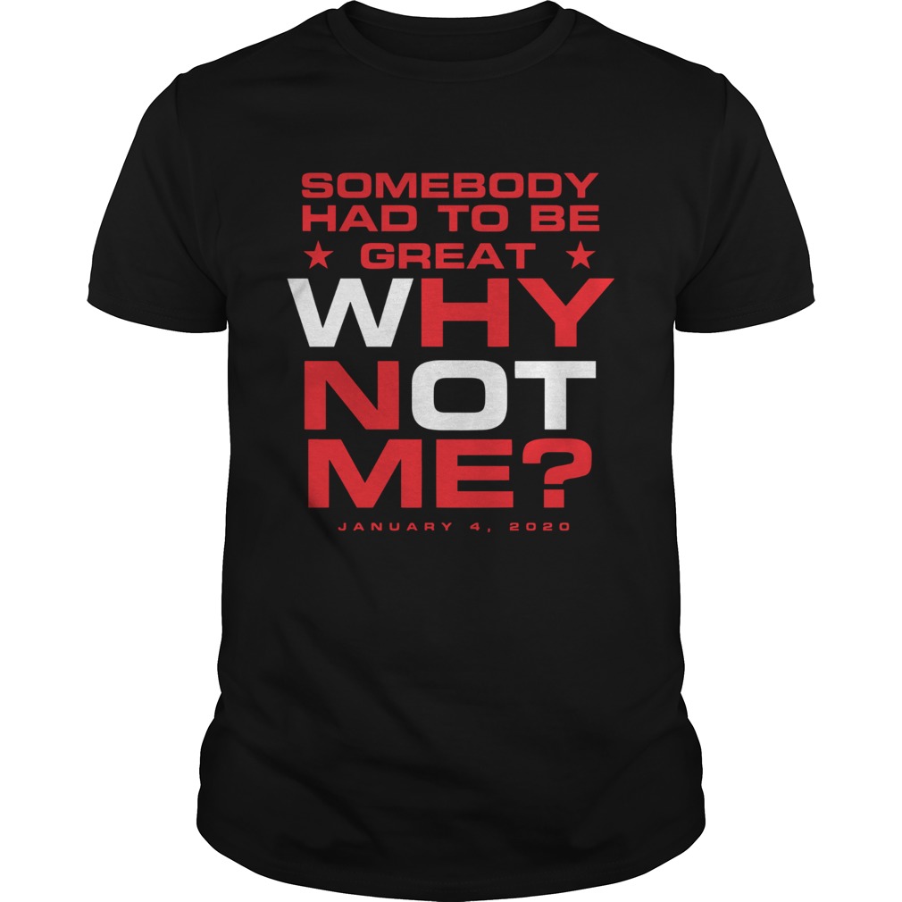 Somebody had to be great why not me shirt