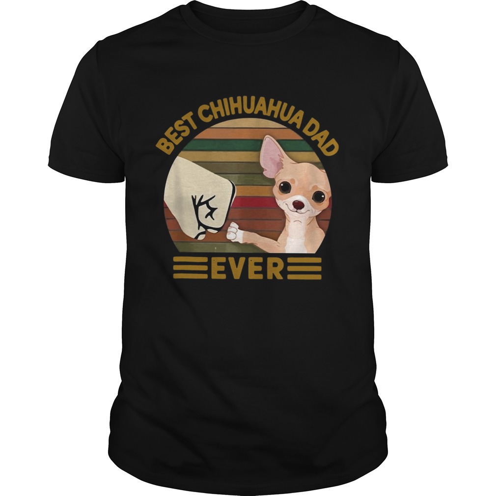 Best chihuahua DAD EVER Bump fist Vintage shirt