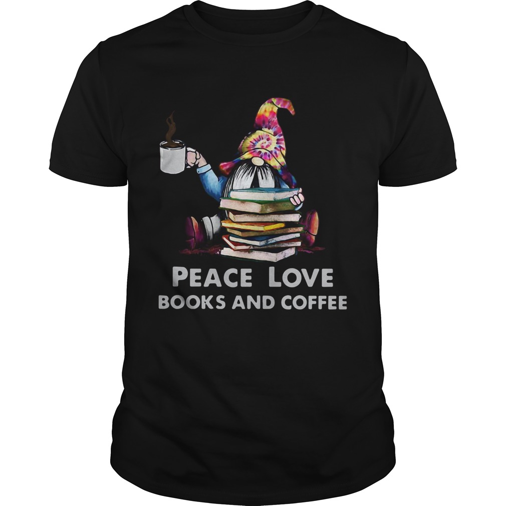 Gnome peace love books and coffee shirt