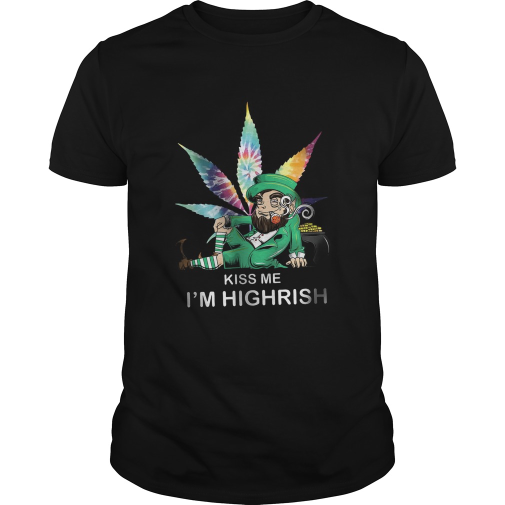 Kiss Me Im Highrish shirt