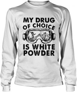 My Drug Of Choice Is White Powder  LongSleeve