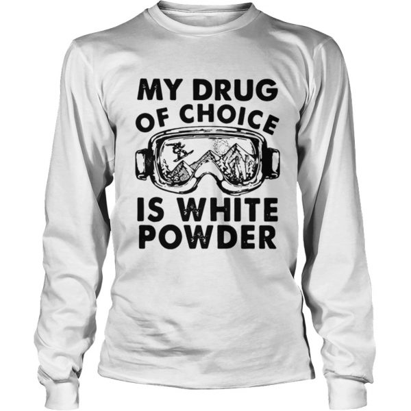 My Drug Of Choice Is White Powder  LongSleeve