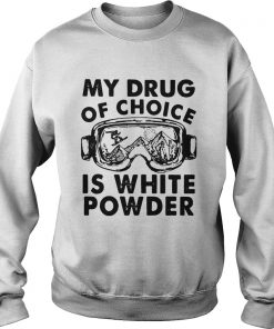 My Drug Of Choice Is White Powder  Sweatshirt