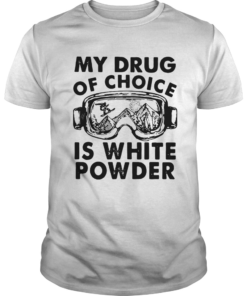 My Drug Of Choice Is White Powder  Unisex