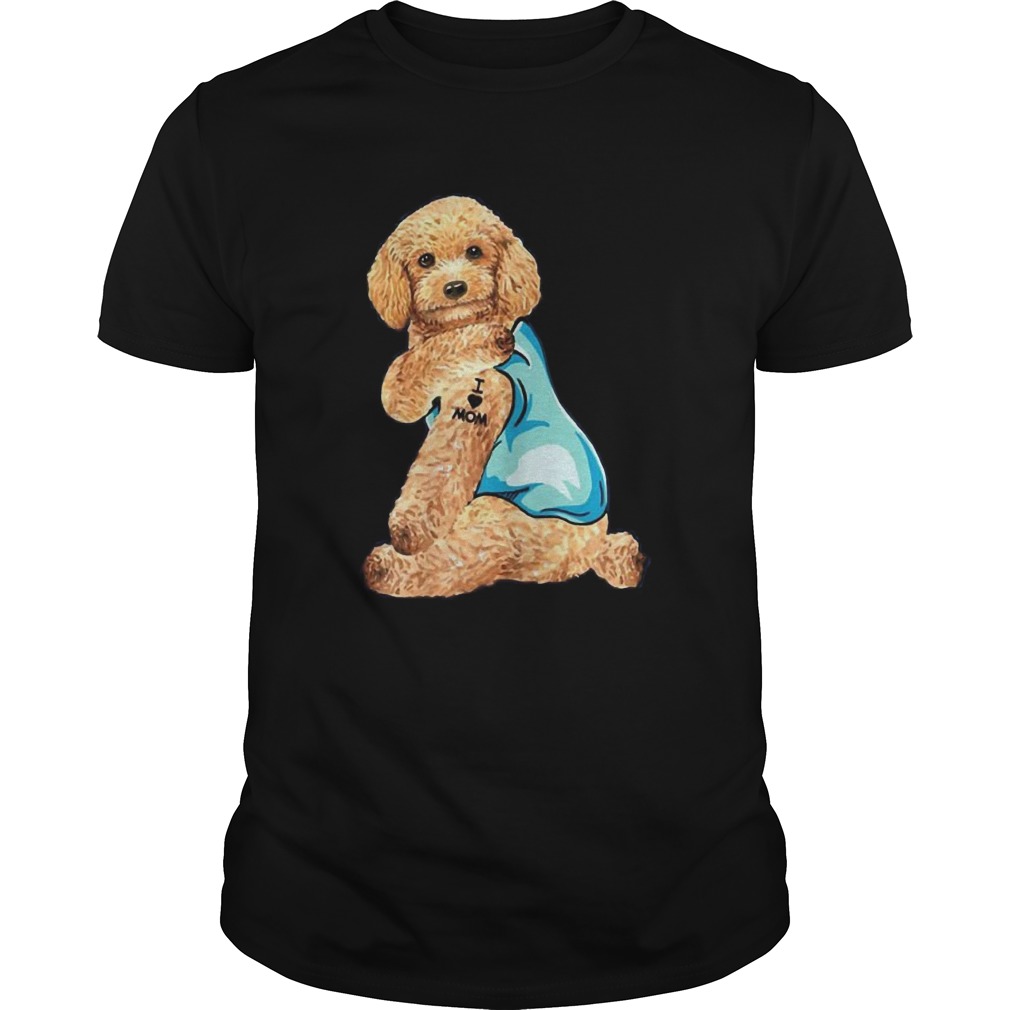 Poodle Tattoos I Love MOM Sitting Shirt Funny Gift Mothers Day shirt