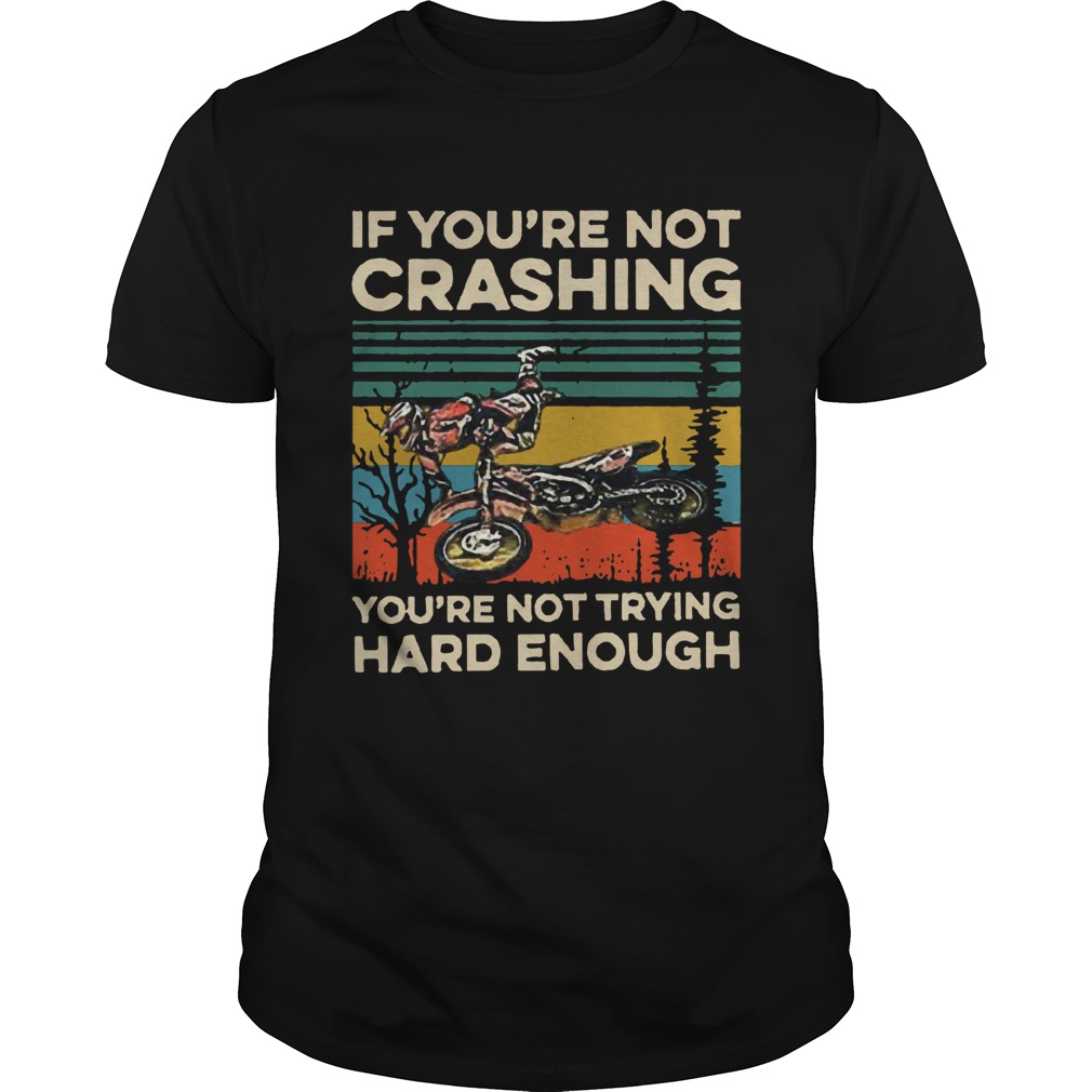 Vintage If Youre Not Crashing Youre Not Trying Hard Enough shirt