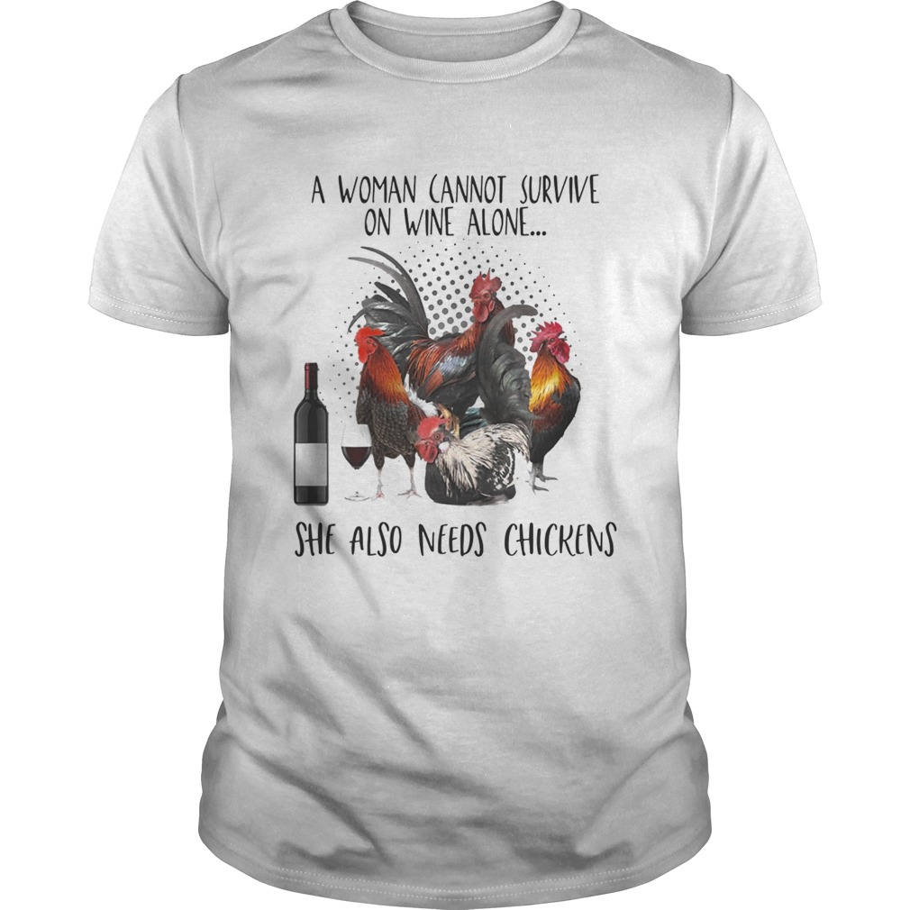 A Woman Cannot Survive On Wine Alone She Also Needs Chickens shirt