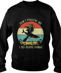 Dont follow me I do stupid things Scuba diving sharks vintage  Sweatshirt