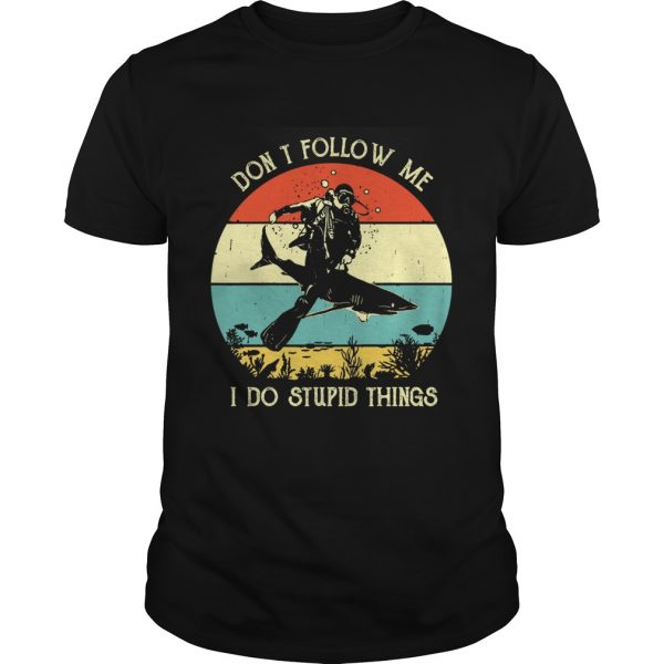 Dont follow me I do stupid things Scuba diving sharks vintage  Unisex