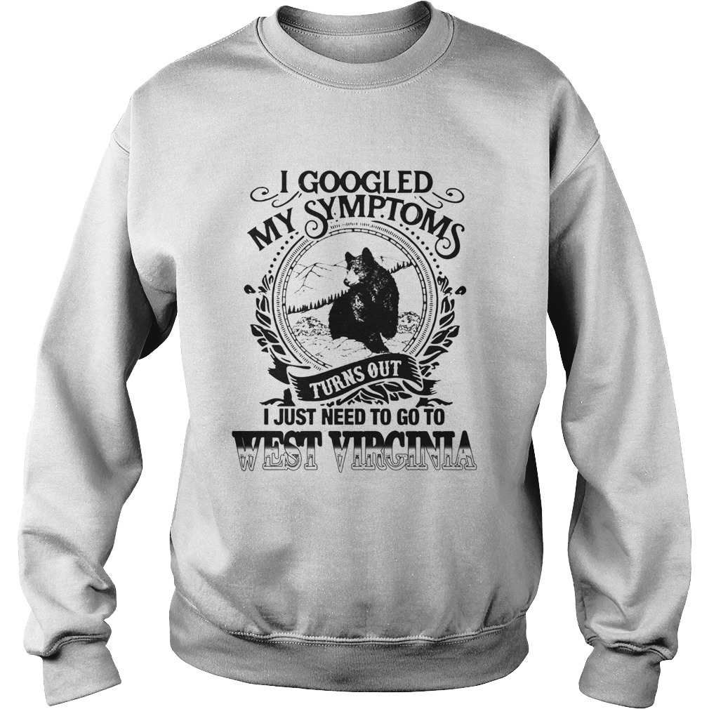 I Googled I Just Need To Go To West Virginia  Sweatshirt