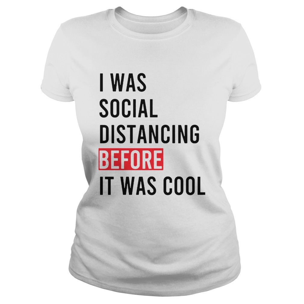 I Was Social Distancing Before It Was Cool  Classic Ladies
