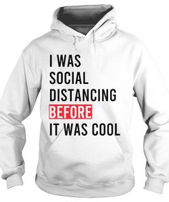 I Was Social Distancing Before It Was Cool  Hoodie