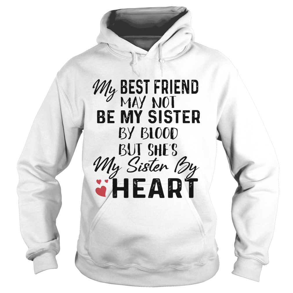 My Best Friend May Not Be My Sister By Blood But Shes My Sister By Heart Shirt Online Shoping