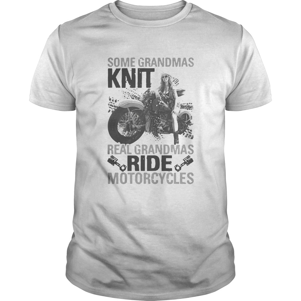 Some Grandmas Knit Real Grandmas Ride Motorcycles shirt