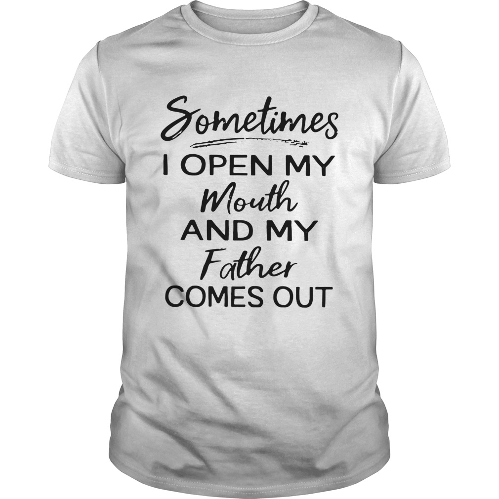Sometimes I open my mouth and my father comes out shirt