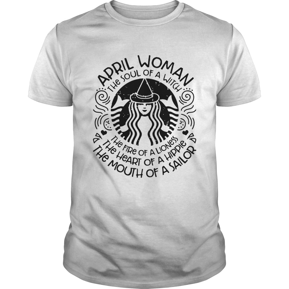 Starbucks April woman the soul of a witch the fire of a lioness shirt