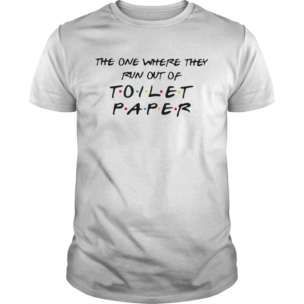 The one where they run out of toilet paper shirt