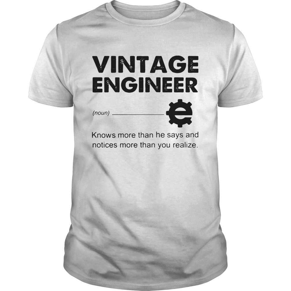 Vintage Engineer noun knows more that he says and notices more than you realize shirt