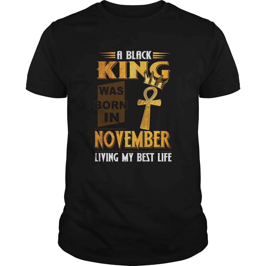 A Black King Was Born In November Living My Best Life shirt