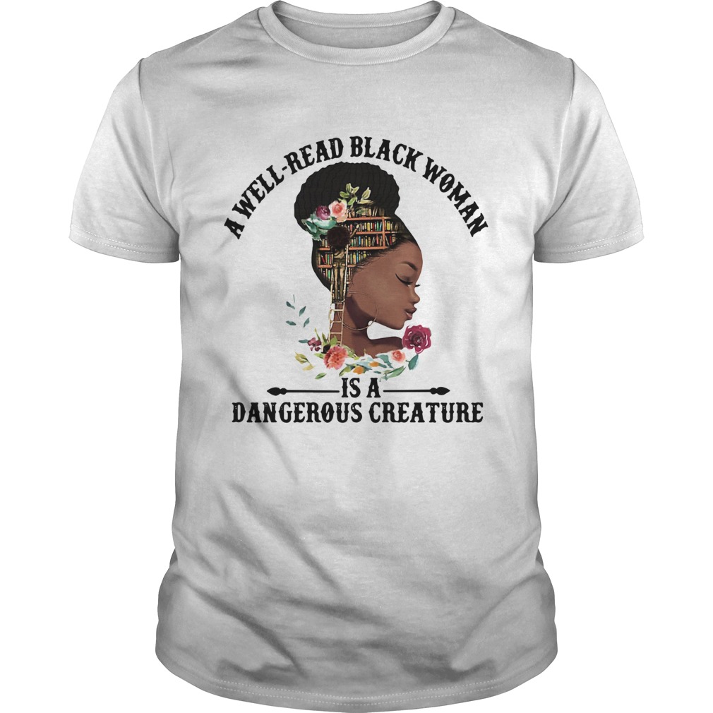 A well read black woman is a dangerous creature shirt