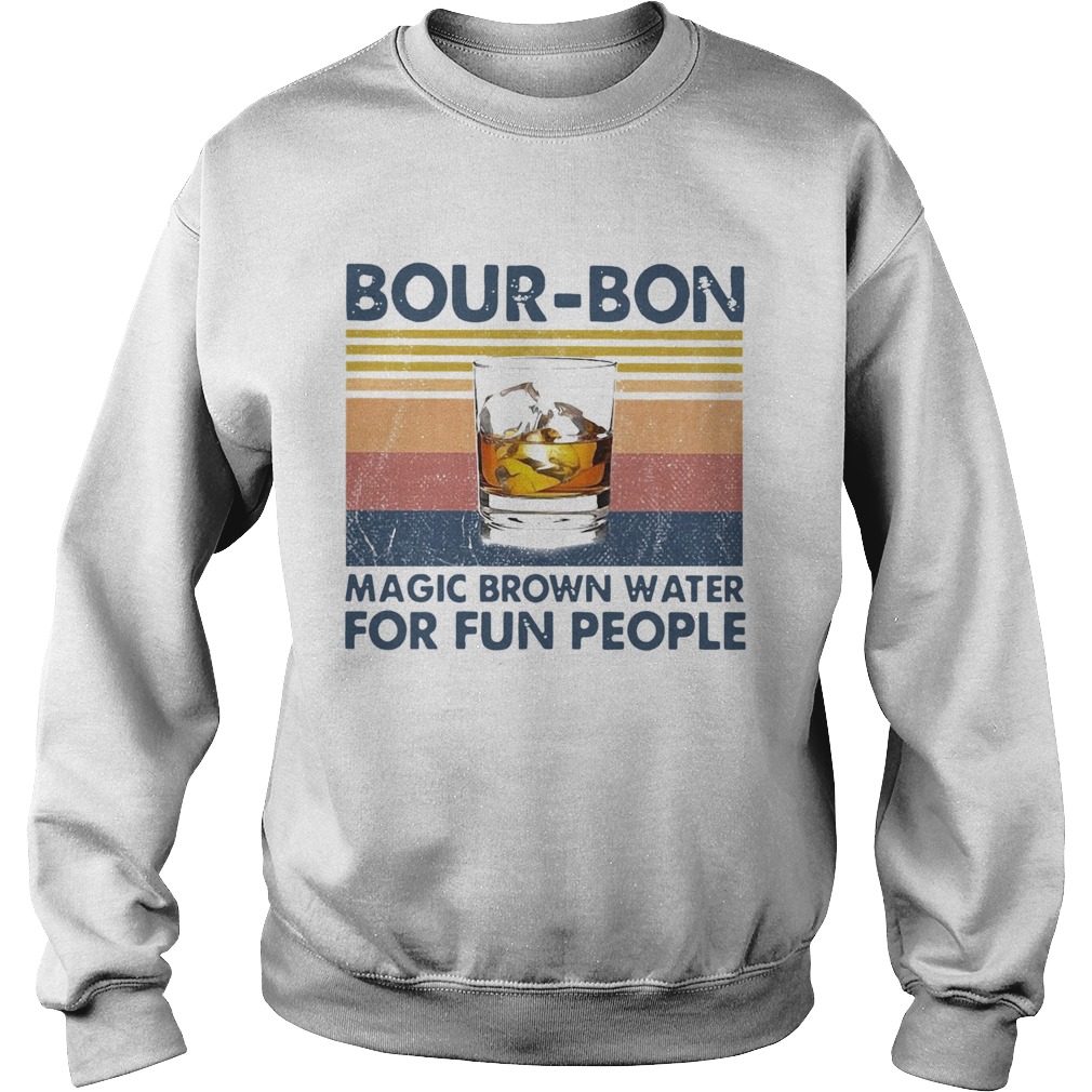 BourBon Magic Brown Water For Fun People Vintage  Sweatshirt